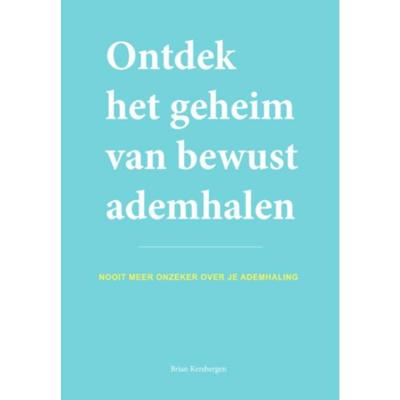 Ontdek het geheim van bewust ademhalen (Paperback)