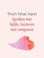 Spreken met liefde, luisteren met compassie - Thich Nhat Hanh - Hardcover (9789025905712) - thumbnail