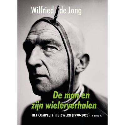 Wilfried de Jong De man en zijn wielerverhalen