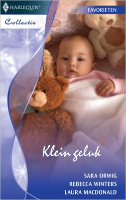 Klein geluk - Sara Orwig, Rebecca Winters, Laura MacDonald - ebook