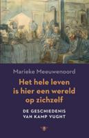 Het hele leven is hier een wereld op zichzelf - De geschiedenis van Kamp Vught - Marieke Meeuwenoord - Paperback (9789023489122) - thumbnail