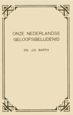 Onze Nederlandse geloofsbelijdenis - J.D. Barth, G. Kool - ebook