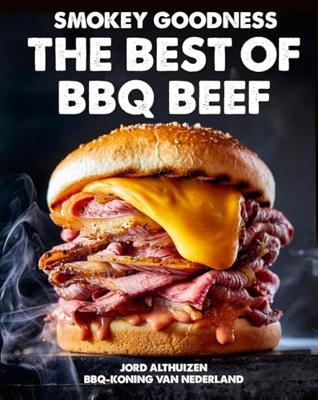 Smokey Goodness - The best of BBQ Beef - Jord Althuizen - ebook Smokey Goodness - The best of BBQ Beef - Jord Althuizen - ebook