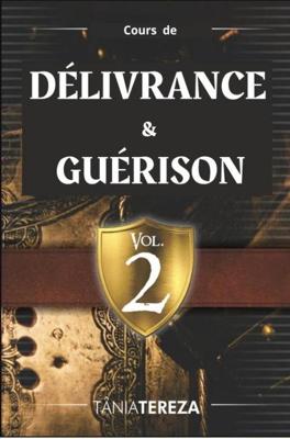 Cours de Délivrance et Guérison - vol.2 (French Edition)