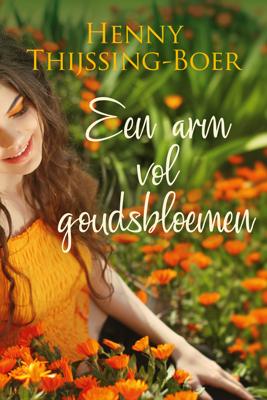 Een arm vol goudsbloemen - Henny Thijssing-Boer - eBook (9789020542011)
