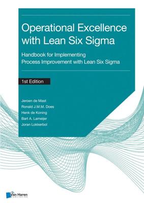 Process improvement with Lean Six Sigma for Operational Excellence - Jeroen de Mast, Ronald J.M.M. Does, Henk de Koning, Bart A. Lameijer, Joran Lokkerbol - ebook