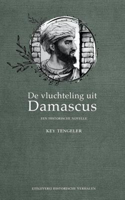 De vluchteling uit Damascus. Een historische novelle - Key Tengeler - ebook De vluchteling uit Damascus. Een historische novelle - Key Tengeler - ebook