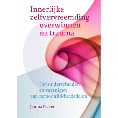 Janina  Fisher Innerlijke zelfvervreemding overwinnen na trauma
