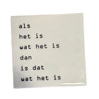 Tegeltje Wat Het Is 10X10X1CM - thumbnail