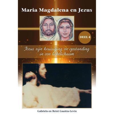 Jezus zijn kruisiging en opstanding in een lichtlichaam (Paperback)