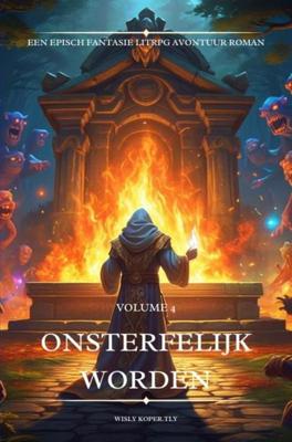 Onsterfelijk worden:Een Episch Fantasie LitRPG Avontuur Roman - Volume 4 - Wisly Koper.Tly - ebook