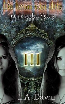 De bron van drie en de codex Vetus - L.A. Dawn - eBook (9789402111569) De bron van drie en de codex Vetus - L.A. Dawn - eBook (9789402111569)