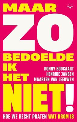 Maar zo bedoelde ik het niet! - Ronny Boogaart, Maarten van Leeuwen, Henrike Jansen - ebook