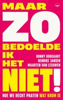 Maar zo bedoelde ik het niet! - Ronny Boogaart, Maarten van Leeuwen, Henrike Jansen - ebook - thumbnail