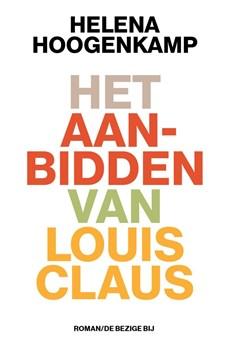 Het aanbidden van Louis Claus - Valentijn Hoogenkamp - ebook