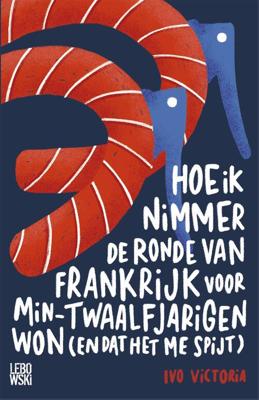 Hoe ik nimmer de Ronde van Frankrijk voor min-twaalfjarigen won (en dat het me spijt) - Ivo Victoria - ebook