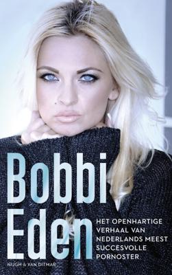 Het openhartige verhaal van Nederlands meest succesvolle pornoster - Bobbi Eden - ebook