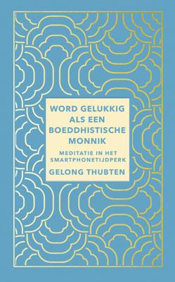 Word gelukkig als een boeddhistische monnik - Gelong Thubten - ebook