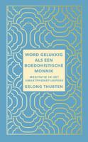 Word gelukkig als een boeddhistische monnik - Gelong Thubten - ebook - thumbnail