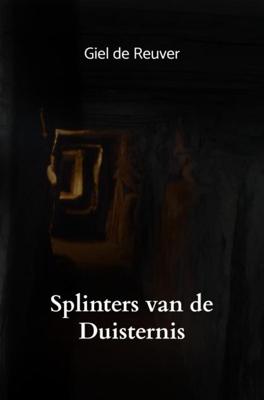 Giel De Reuver Splinters van de Duisternis Giel De Reuver Splinters van de Duisternis
