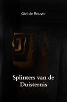Giel  De Reuver Splinters van de Duisternis - thumbnail