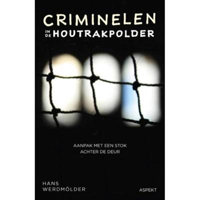Hans  Werdmölder Criminelen in de Houtrakpolder