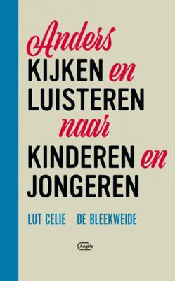 Lut Celie Anders kijken en luisteren naar kinderen en jongeren Lut Celie Anders kijken en luisteren naar kinderen en jongeren