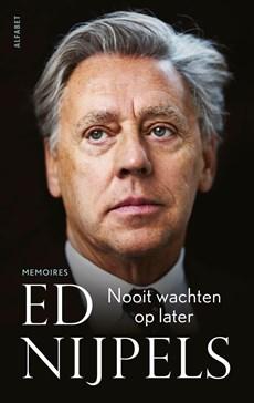 Nooit wachten op later - Ed Nijpels - ebook