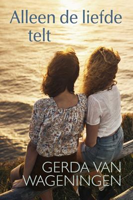 Alleen de liefde telt - Gerda van Wageningen - ebook