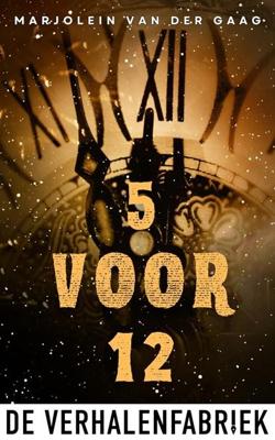 Vijf voor Twaalf - Marjolein van der Gaag - ebook Vijf voor Twaalf - Marjolein van der Gaag - ebook