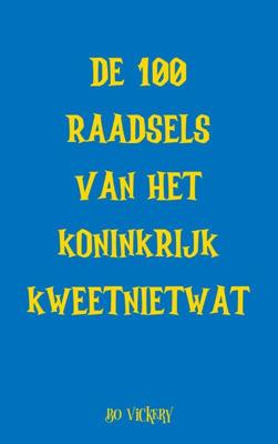 De 100 raadsels van het koninkrijk Kweetnietwat (Paperback)