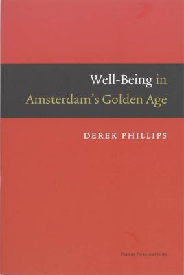 Well-Being in Amsterdam's Golden Age - Derek Phillips - eBook (9789048502066)