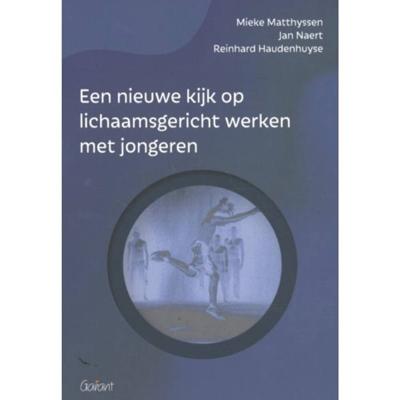 Een nieuwe kijk op lichaamsgericht werken met jongeren - Jan Naert, Mieke Matthyssen, Reinhard Haudenhuyse - Hardcover (9789044136166)