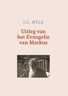 Uitleg van het Evangelie van Markus - J.C. Ryle - ebook Uitleg van het Evangelie van Markus - J.C. Ryle - ebook