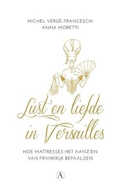 Lust en liefde in Versailles: hoe maîtresses het aanzien van Frankrijk bepaalden