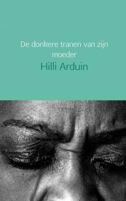 De donkere tranen van zijn moeder - Hilli Arduin - Paperback (9789402154511) De donkere tranen van zijn moeder - Hilli Arduin - Paperback (9789402154511)