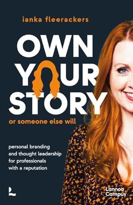 OWN YOUR STORY. OR SOMEONE ELSE WILL. - PERSONAL BRANDING AND THOUGHT LEADERSHIP FOR PROFESSIONALS W - ianka fleerackers - ebook