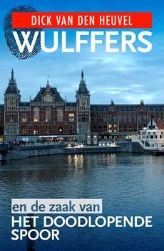 Wulffers en de zaak van het doodlopende spoor - Dick van den Heuvel - ebook