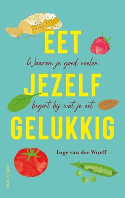Eet jezelf gelukkig - Inge van der Wurff - ebook