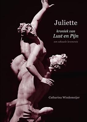 Juliette, kroniek van Lust en Pijn - Catharina Windemeijer - ebook Juliette, kroniek van Lust en Pijn - Catharina Windemeijer - ebook
