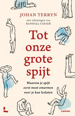 TOT ONZE GROTE SPIJT - WAAROM JE SPIJT EERST MOET OMARMEN VOOR JE KAN LOSLATEN - Johan Terryn - ebook