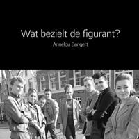 Wat bezielt de figurant? - Annelou Bangert - Paperback (9789402133998) - thumbnail