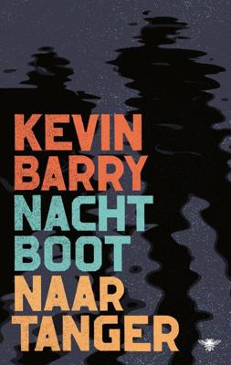 Nachtboot naar Tanger - Kevin Barry - eBook (9789403165004) Nachtboot naar Tanger - Kevin Barry - eBook (9789403165004)
