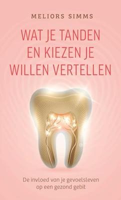 Wat je tanden en kiezen je willen vertellen - Meliors Simms - ebook