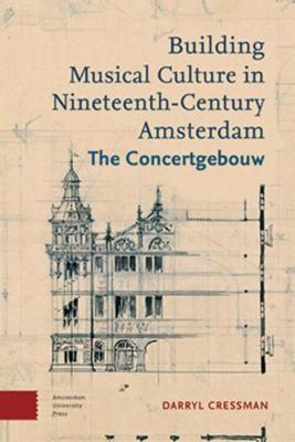 Building musical culture in Nineteenth-century Amsterdam - Darryl Cressman - eBook (9789048528462)