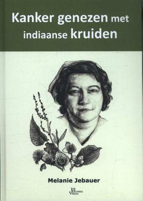 Kanker genezen met Indiaanse kruiden (Hardback)