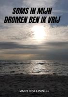 Soms in mijn dromen ben ik vrij - Fanny Beset-Winter - Paperback (9789464053203) - thumbnail