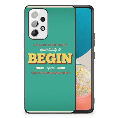 Samsung Galaxy A53 | Telefoon Hoesje | met tekst Quote Begin Samsung Galaxy A53 | Telefoon Hoesje | met tekst Quote Begin