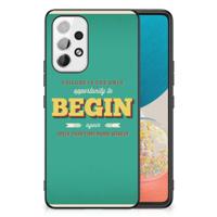 Samsung Galaxy A53 | Telefoon Hoesje | met tekst Quote Begin - thumbnail