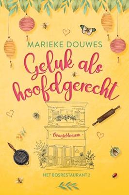 Geluk als hoofdgerecht - Marieke Douwes - ebook Geluk als hoofdgerecht - Marieke Douwes - ebook